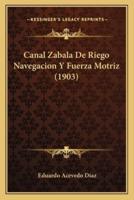 Canal Zabala De Riego Navegacion Y Fuerza Motriz (1903)
