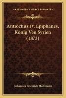 Antiochus IV. Epiphanes, Konig Von Syrien (1873)