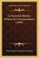 Le Marechal Blucher D'Apres Sa Correspondance (1888)