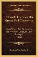 Delbruck, Friedrich Der Grosse Und Clausewitz