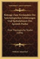 Beitrage Zum Verstandnis Der Soteriologischen Erfahrungen Und Spekulationen Des Apostels Paulus