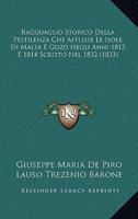Ragguaglio Storico Della Pestilenza Che Afflisse Le Isole Di Malta E Gozo Negli Anni 1813 E 1814 Scritto Nel 1832 (1833)