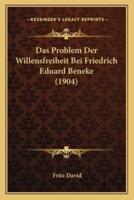 Das Problem Der Willensfreiheit Bei Friedrich Eduard Beneke (1904)