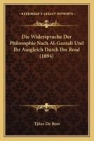 Die Widerspruche Der Philosophie Nach Al-Gazzali Und Ihr Ausgleich Durch Ibn Rosd (1894)