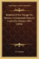 Relation D'Un Voyage De Mexico A Guatemala Dans Le Cours De L'Annee 1855 (1858)