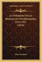 Le Defaitisme Et Les Manoeuvres Proallemandes, 1914-1917 (1918)