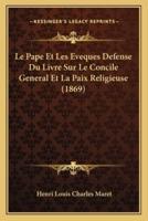 Le Pape Et Les Eveques Defense Du Livre Sur Le Concile General Et La Paix Religieuse (1869)