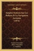 Simples Notions Sur Les Ballons Et La Navigation Aerienne (1876)