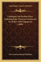 Catalogus Van Boeken Door Nederlandsche Vrouwen Geschreven En Sedert 1850 Uitgegeven (1898)