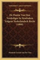 De Positie Van Den Verdediger In Strafzaken Volgens Nederlandsch Recht (1899)