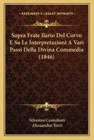 Sopra Frate Ilario Del Corvo E Su Le Interpretazioni A Vari Passi Della Divina Commedia (1846)