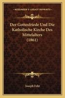 Der Gottesfriede Und Die Katholische Kirche Des Mittelalters (1861)
