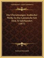 Die Ubersetzungen Arabischer Werke In Das Lateinische Seit Dem XI Jahrhundert (1877)