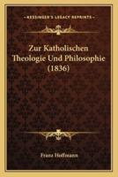 Zur Katholischen Theologie Und Philosophie (1836)