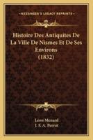 Histoire Des Antiquites De La Ville De Nismes Et De Ses Environs (1832)