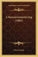 A Kozszerzemenyi Jog (1882)