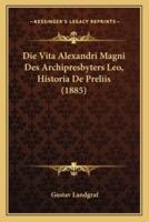 Die Vita Alexandri Magni Des Archipresbyters Leo, Historia De Preliis (1885)