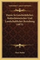 Davos In Geschichtlicher, Kulturhistorischer Und Landschaftlicher Beziehung (1875)