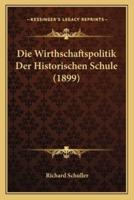Die Wirthschaftspolitik Der Historischen Schule (1899)