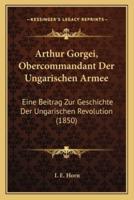Arthur Gorgei, Obercommandant Der Ungarischen Armee