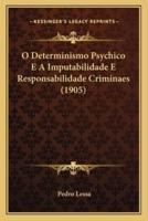 O Determinismo Psychico E A Imputabilidade E Responsabilidade Criminaes (1905)