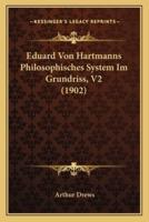 Eduard Von Hartmanns Philosophisches System Im Grundriss, V2 (1902)