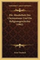 Die Absolutheit Des Christentums Und Die Religionsgeschichte (1902)