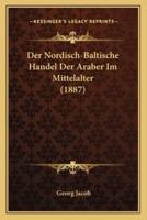 Der Nordisch-Baltische Handel Der Araber Im Mittelalter (1887)