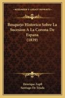 Bosquejo Historico Sobre La Sucesion A La Corona De Espana (1839)