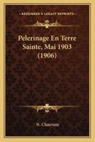 Pelerinage En Terre Sainte, Mai 1903 (1906)