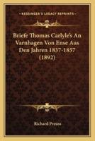 Briefe Thomas Carlyle's An Varnhagen Von Ense Aus Den Jahren 1837-1857 (1892)