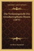 Das Verfassungsrecht Des Grossherzogthums Hessen (1875)