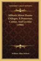 Milton's Minor Poems L'Allegro, Il Penseroso, Comus, And Lycidas (1900)
