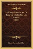 Le Clerge Romain Vu De Face Ou Etudes Sur Les Pretres (1850)
