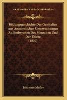 Bildungsgeschichte Der Genitalien Aus Anatomischen Untersuchungen An Embryonen Des Menschen Und Der Thiere (1830)