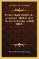 Premiers Rapports Sur Une Mission En Palestine Et En Phenicie Entreprise En 1881 (1882)