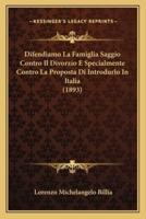 Difendiamo La Famiglia Saggio Contro Il Divorzio E Specialmente Contro La Proposta Di Introdurlo In Italia (1893)