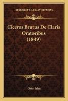 Ciceros Brutus De Claris Oratoribus (1849)