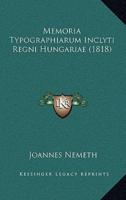 Memoria Typographiarum Inclyti Regni Hungariae (1818)