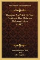Dangers Au Point De Vue Sanitaire Des Maisons Malconstruites (1882)