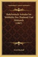 Babylonisch-Astrales Im Weltbilde Des Thalmud Und Midrasch (1907)