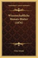 Wissenschaftliche Monats-Blatter (1876)