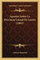 Apuntes Sobre La Provincia Litoral De Loreto (1862)