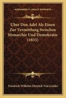 Uber Den Adel Als Einen Zur Vermittlung Swischen Monarchie Und Demokratie (1835)