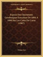 Expose Des Operations Geodesiques Executees De 1884 A 1890 Sur Les Cotes De Corse (1907)