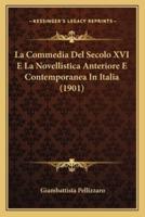 La Commedia Del Secolo XVI E La Novellistica Anteriore E Contemporanea In Italia (1901)