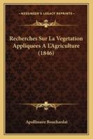 Recherches Sur La Vegetation Appliquees A L'Agriculture (1846)