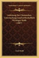 Anleitung Zur Chemischen Untersuchung Landwirthschaftlich Wichtiger Stoffe (1867)