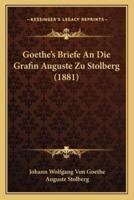 Goethe's Briefe An Die Grafin Auguste Zu Stolberg (1881)