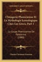 L'Imagerie Phenicienne Et La Mythologie Iconologique Chez Les Grecs, Part 1